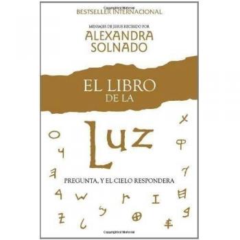 El Libro de la Luz : Pregunta, Y El Cielo Responderá, by Alexandra Solnado