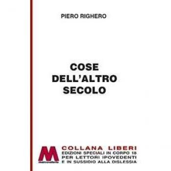 Cose dell'altro secolo. Ediz. per ipovedenti