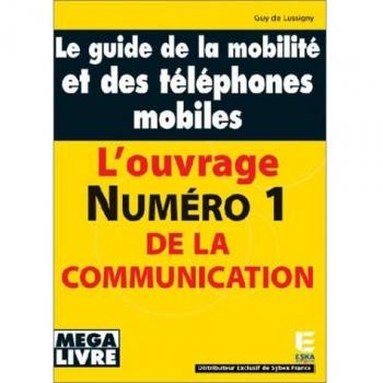 Téléphone mobile et Internet mobile: tout savoir sur les téléphones mobiles et leur utilisation pour l'internet mobile (téléphones, Smartphones, seuls ou avec un PC o