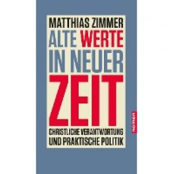 Alte Werte in neuer Zeit: Christliche Verantwortung und praktische Politik