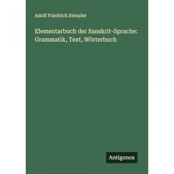 Elementarbuch der Sanskrit-Sprache: Grammatik Text Wörterbuch