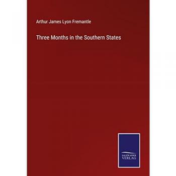 Fremantle, Arthur James Lyon: Three Months in the Southern States