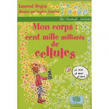 Mon corps : cent mille milliards de cellules