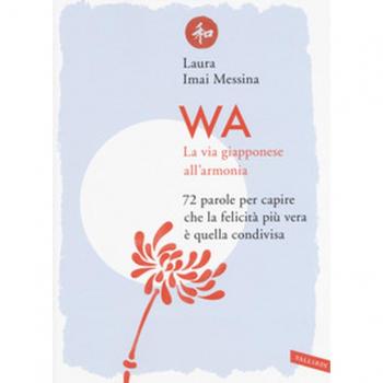 Wa. La via giapponese all'armonia. 72 parole per capire che la felicità più vera è quella condivisa