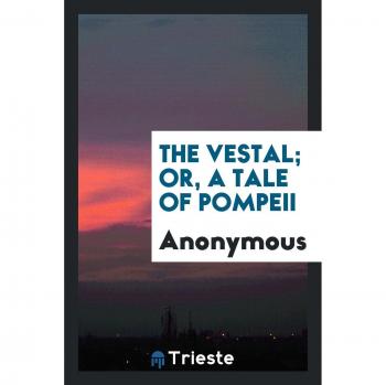 The vestal; or, A tale of Pompeii