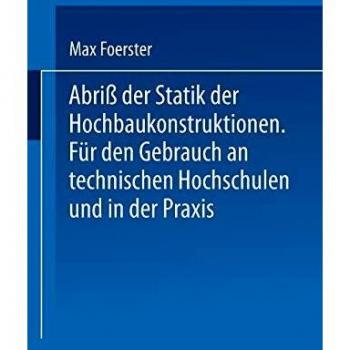 Abriß der Statik der Hochbaukonstruktionen: Für Den Gebrauch An Technischen Hochschulen Und In Der Praxis