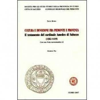 Cultura e devozione fra Piemionte e Provenza. Il testamento del cardinale Amedeo di Saluzzo (1362-1419)
