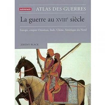 La guerre au XVIIIe siècle : Europe, empire Ottoman, Inde, Chine, Amérique du Nord