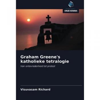 Graham Greene's katholieke tetralogie: Van ontevredenheid tot protest