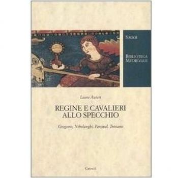 Regine e cavalieri allo specchio. Gregorio, Nibelunghi, Parzival, Tristano