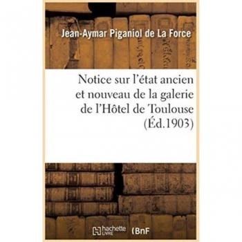 Notice sur l'état ancien et nouveau de la galerie de l'Hôtel de Toulouse