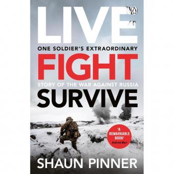 Live. Fight. Survive.: An ex-British soldier’s account of courage, resistance and defiance fighting for Ukraine against Russia