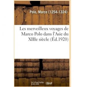 Les merveilleux voyages de Marco Polo dans l'Asie du XIIIe siècle