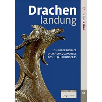 Drachenlandung: Ein Hildesheimer Drachenaquamanile des 12. Jahrhunderts