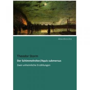 Der Schimmelreiter/Aquis submersus: Zwei unheimliche Erzaehlungen: Zwei unheimliche Erzählungen