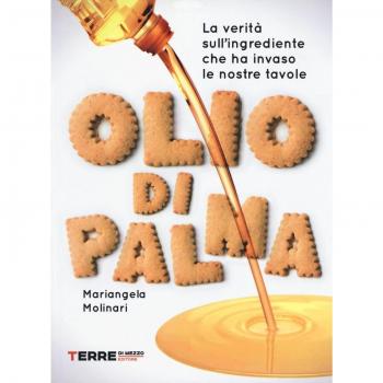 Olio di palma. La verità sull'ingrediente che ha invaso le nostre tavole