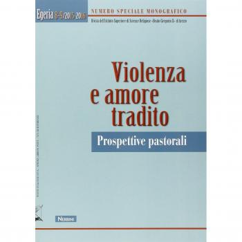 Egeria. Rivista dell'Istituto Superiore di scienze religiose «Beato Gregorio X» di Arezzo vol. 8-9. Violenza e amore tradito. Prospettive pastorali