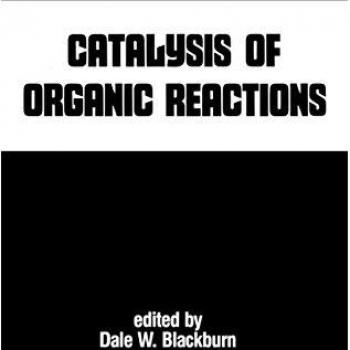 Catalysis of Organic Reactions, Chemical Industries Series