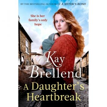A Daughter's Heartbreak : A captivating, heartbreaking World War One saga, inspired by true events Hardback