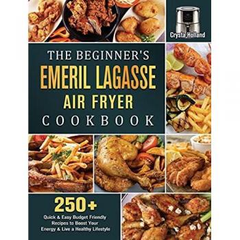 The Beginner's Emeril Lagasse Air Fryer Cookbook