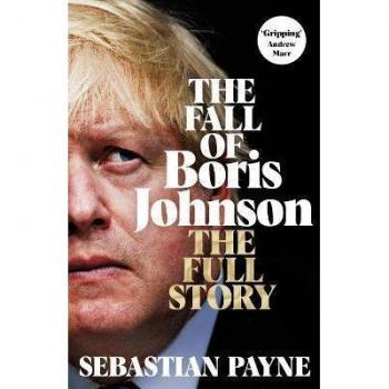 The Fall of Boris Johnson : The Award-Winning, Explosive Account of the PM's Final Days
