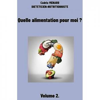 Quelle alimentation pour moi ?: Volume 2. (Savoir quoi manger tout simplement...)