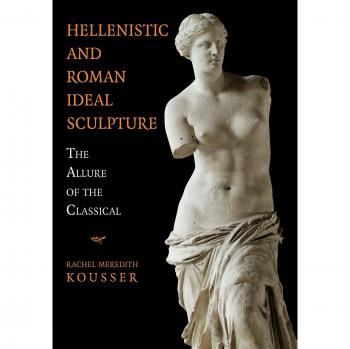 Hellenistic and Roman Ideal Sculpture: The Allure of the Classical by Rachel Mer