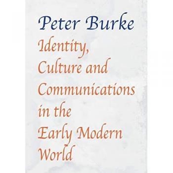 Identity Culture Communications in the Early Modern World by Peter Burke