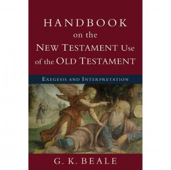 Handbook on the New Testament Use of the Old Tes Exegesis and Interpretation by G. K. Beale
