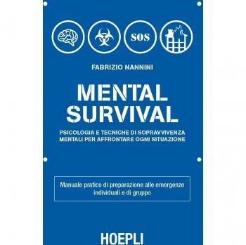 Mental survival. Psicologia e tecniche di sopravvivenza mentali per affrontare ogni situazione