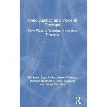 Child Agency and Voice in Therapy: New Ways of Working in the Arts Therapies