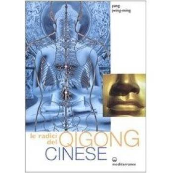 Le radici del qigong cinese. Ediz. illustrata