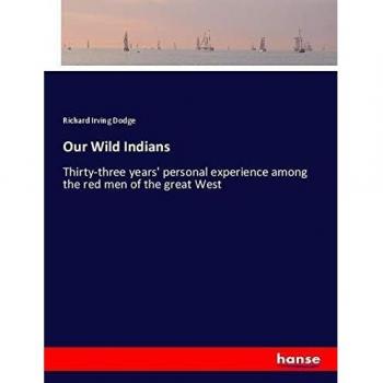 Dodge, Richard Irving: Our Wild Indians