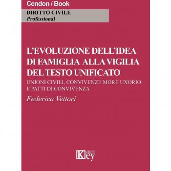 L' evoluzione dell'idea di famiglia alla vigilia del testo unificato. Unioni civili, convivenza more uxorio e patti di convicenza