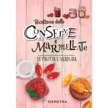 Conserve e marmellate di frutta e verdura. Ediz. a spirale