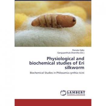Physiological and biochemical studies of Eri silkworm: Biochemical Studies in Philosamia cynthia ricini