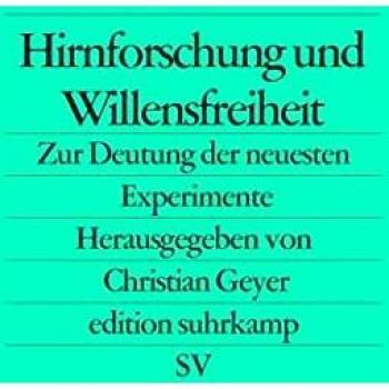 Christian Geyer Hirnforschung Und Willensfreiheit: Zur Deutung Der Neuesten Experimente (Edition Suhrkamp)