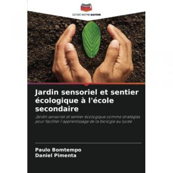 Jardin sensoriel et sentier écologique à l'école secondaire: Jardin sensoriel et sentier écologique comme stratégies pour faciliter l'apprentissage de la biologie au lycée