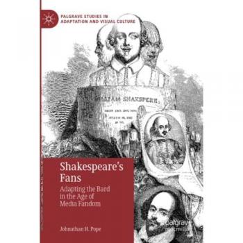 Shakespeare’s Fans: Adapting the Bard in the Age of Media Fandom (Palgrave Studies in Adaptation and Visual Culture)