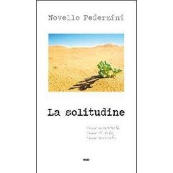 La solitudine. Come accettarla, come viverla, come cercarla