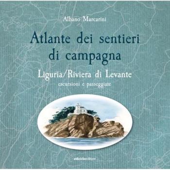 Atlante dei sentieri di campagna in Liguria: Escursioni e passeggiate nella Riviera di Levante