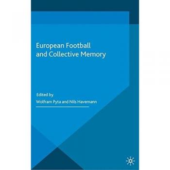 European Football and Collective Memory (Football Research in an Enlarged Europe)