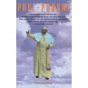 Pope-Pourri : What You Don't Remember from Catholic School, by John Dollison