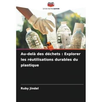 Jindal, Ruby: Au-delà des déchets : Explorer les réutilisations durables du plastique