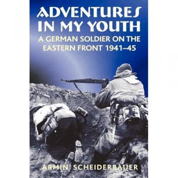 Adventures in My Youth: A German Soldier on the Eastern Front 1941-45