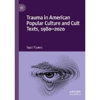 Trauma in American Popular Culture and Cult Texts, 1980-2020