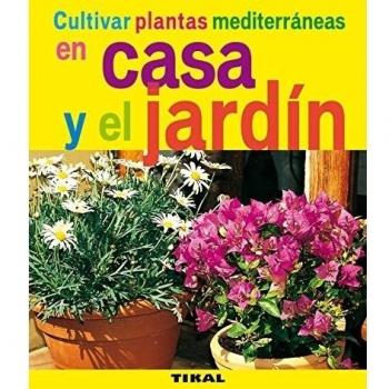 Cultivar plantas mediterráneas en casa y jardín