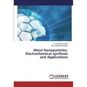 Sivasubramanian, R.: Metal Nanoparticles: Electrochemical synthesis and Applications