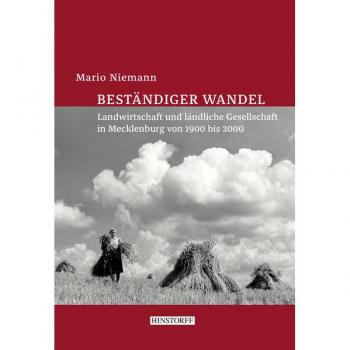 Beständiger Wandel: Landwirtschaft und ländliche Gesellschaft in Mecklenburg von 1900 bis 2000