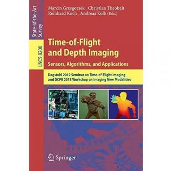 Time-of-Flight and Depth Imaging. Sensors, Algorithms and Applications: Dagstuhl Seminar 2012 and GCPR Workshop on Imaging New Modalities